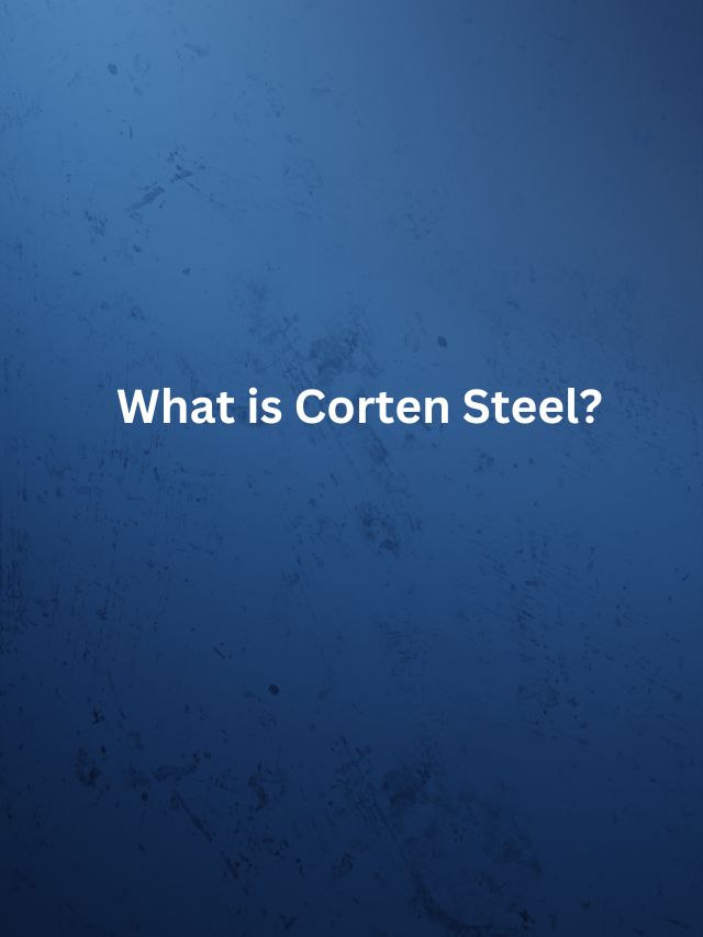 What is Corten Steel?