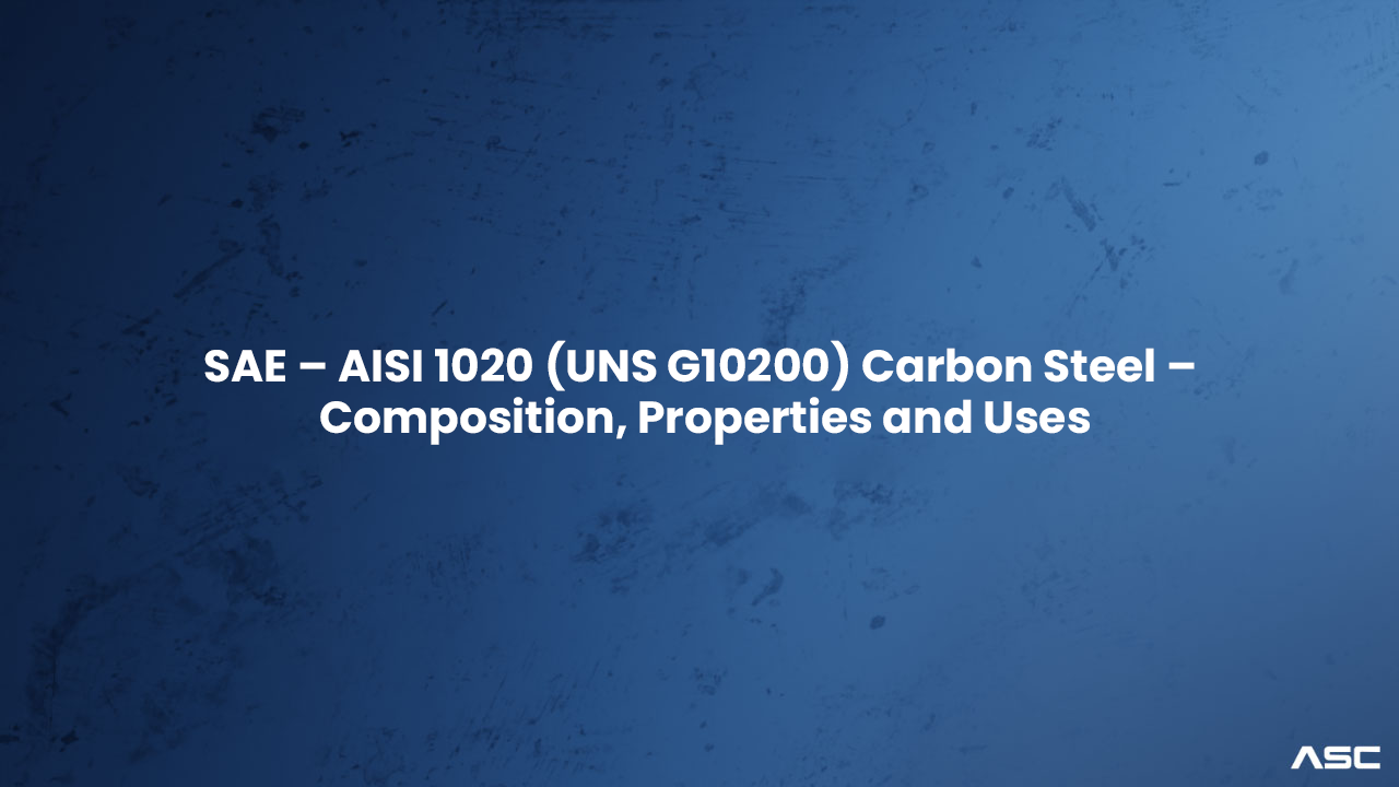 AISI 1020 (UNS G10200) – Composition, Properties