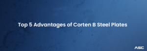 Top 5 Advantages of Corten B Steel Plates