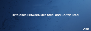 Mild Steel vs. Corten Steel