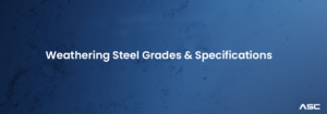 Weathering Steel Grades & Specifications