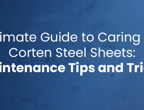 Ultimate Guide to Caring for Corten Steel Sheets: Maintenance Tips and Tricks