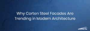 Why are Corten steel facades trending? Explore their unique rusted aesthetic, impressive durability, and growing impact on modern architectural design.